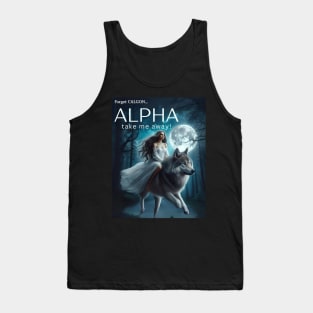 Forget Calgon...ALPHA take me away! Tank Top